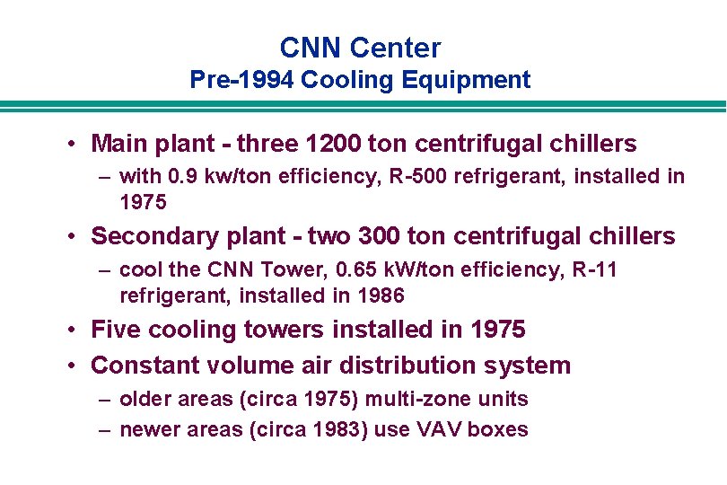 CNN Center Pre-1994 Cooling Equipment • Main plant - three 1200 ton centrifugal chillers