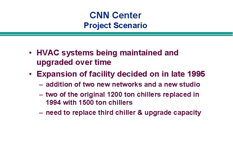 CNN Center Project Scenario • HVAC systems being maintained and upgraded over time •