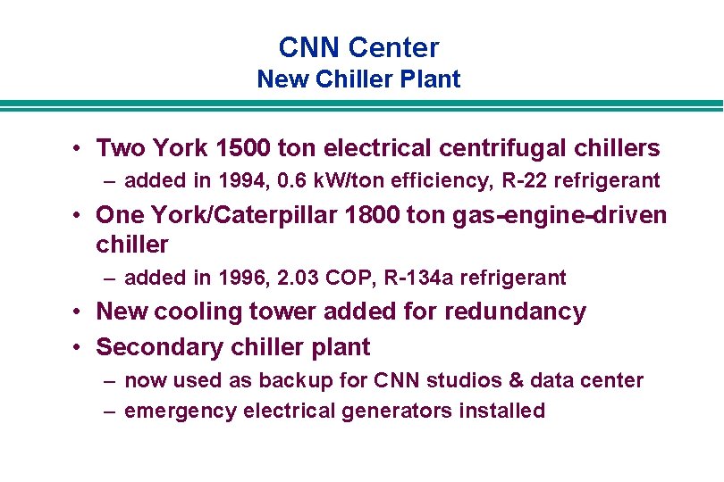 CNN Center New Chiller Plant • Two York 1500 ton electrical centrifugal chillers –