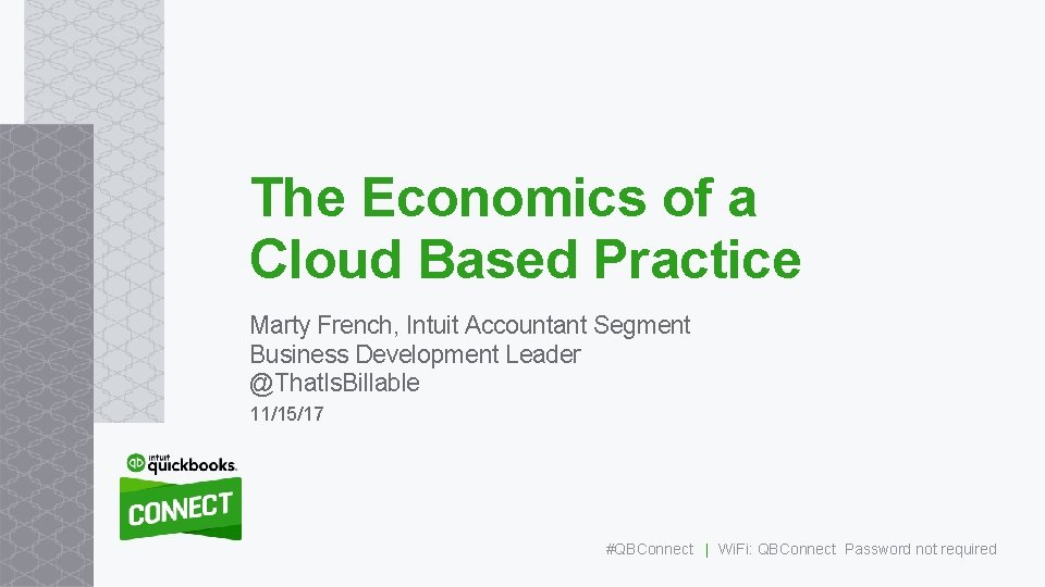 The Economics of a Cloud Based Practice Marty French, Intuit Accountant Segment Business Development