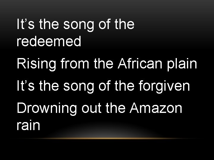 It’s the song of the redeemed Rising from the African plain It’s the song
