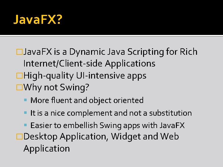 Java. FX? �Java. FX is a Dynamic Java Scripting for Rich Internet/Client-side Applications �High-quality