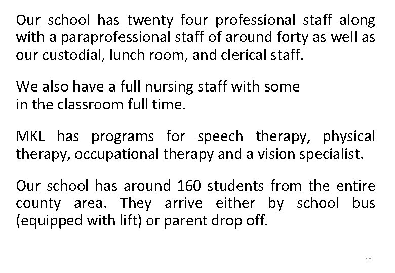 Our school has twenty four professional staff along with a paraprofessional staff of around