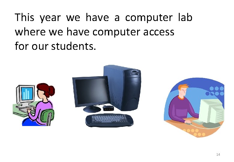 This year we have a computer lab where we have computer access for our