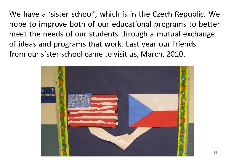 We have a ‘sister school’, which is in the Czech Republic. We hope to