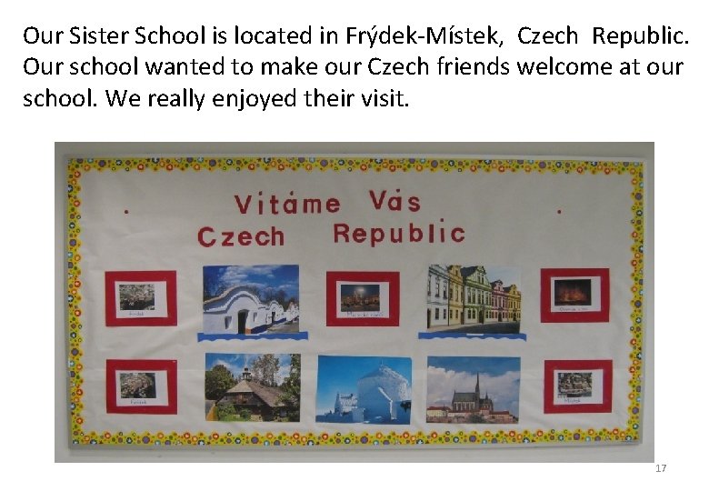 Our Sister School is located in Frýdek-Místek, Czech Republic. Our school wanted to make