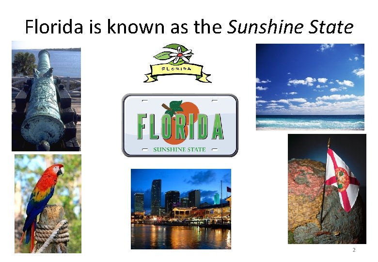 Florida is known as the Sunshine State 2 