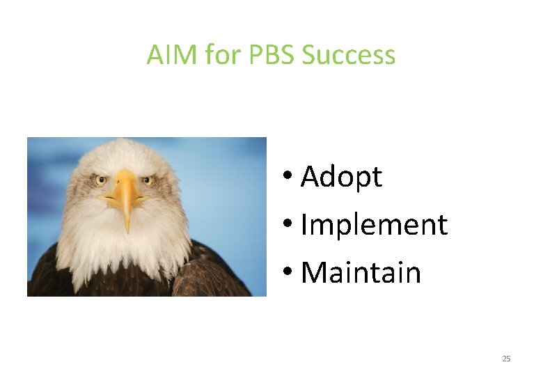 AIM for PBS Success • Adopt • Implement • Maintain 25 