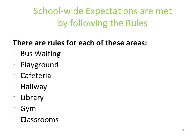 School-wide Expectations are met by following the Rules There are rules for each of