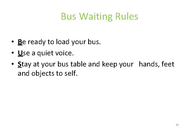 Bus Waiting Rules • Be ready to load your bus. • Use a quiet