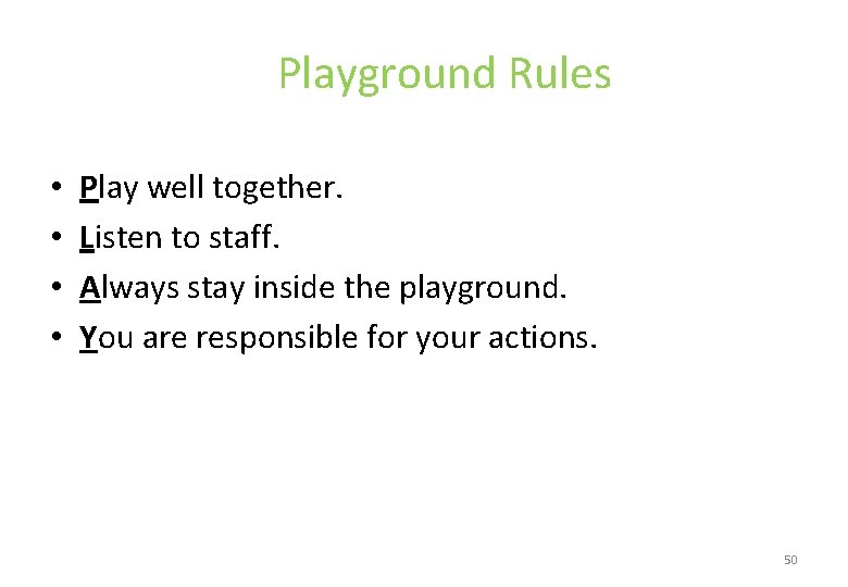 Playground Rules • • Play well together. Listen to staff. Always stay inside the