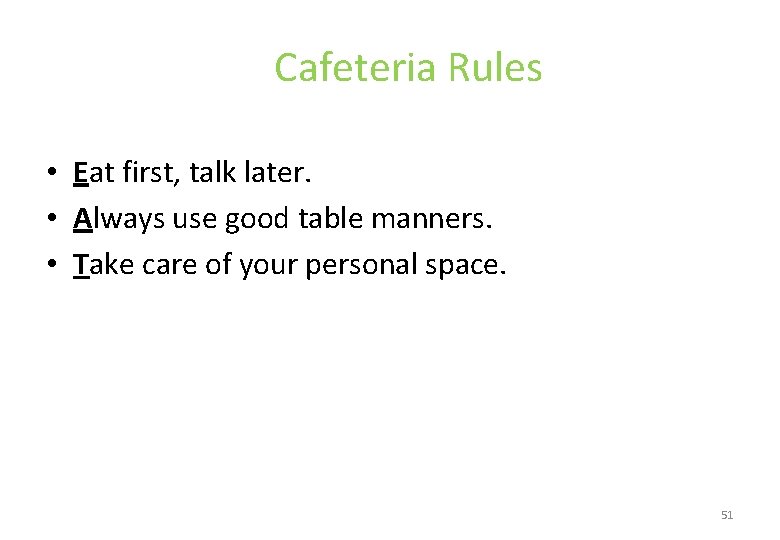 Cafeteria Rules • Eat first, talk later. • Always use good table manners. •