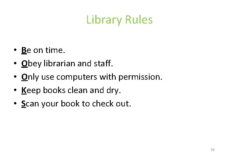 Library Rules • • • Be on time. Obey librarian and staff. Only use