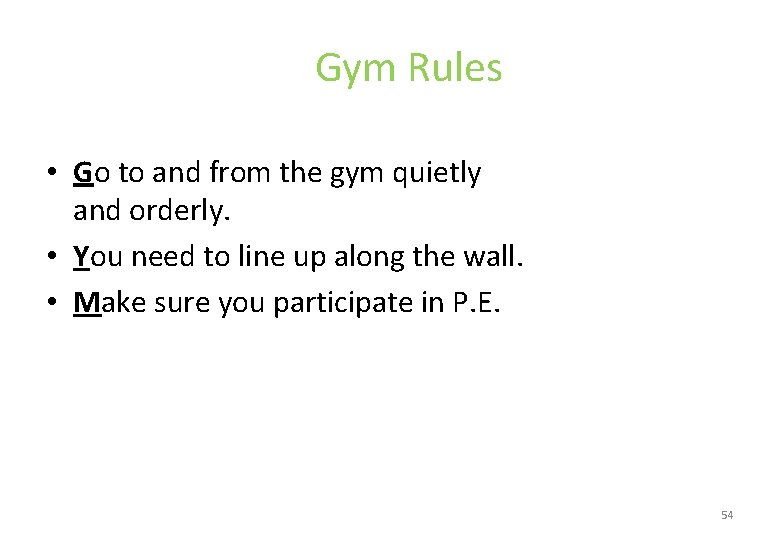 Gym Rules • Go to and from the gym quietly and orderly. • You