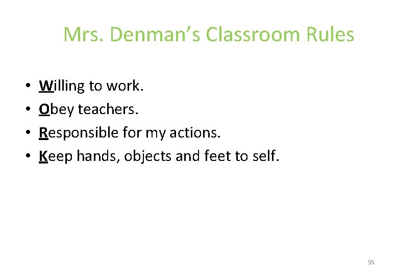 Mrs. Denman’s Classroom Rules • • Willing to work. Obey teachers. Responsible for my