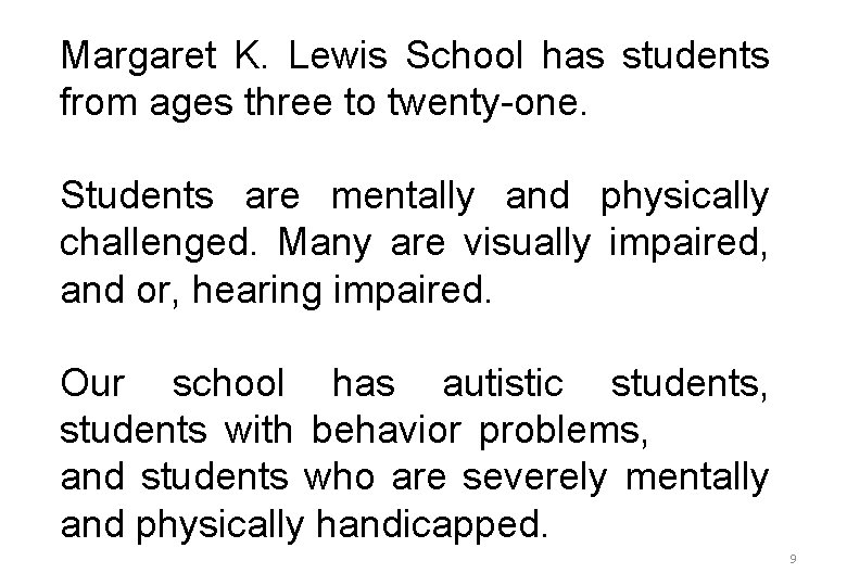 Margaret K. Lewis School has students from ages three to twenty-one. Students are mentally