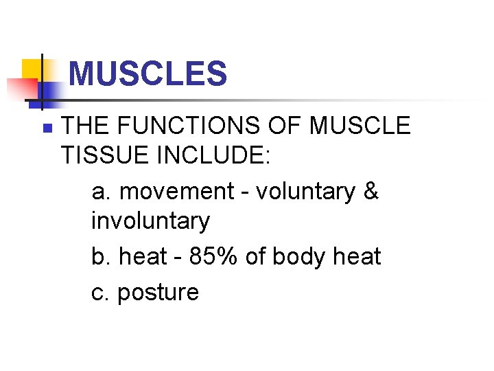 MUSCLES n THE FUNCTIONS OF MUSCLE TISSUE INCLUDE: a. movement - voluntary & involuntary