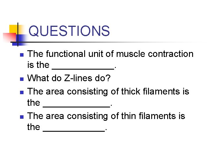 QUESTIONS n n The functional unit of muscle contraction is the ______. What do