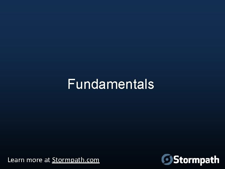 Fundamentals Learn more at Stormpath. com 