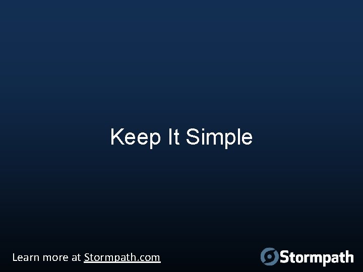 Keep It Simple Learn more at Stormpath. com 