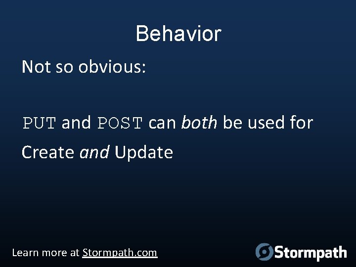 Behavior Not so obvious: PUT and POST can both be used for Create and