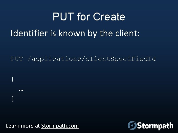 PUT for Create Identifier is known by the client: PUT /applications/client. Specified. Id {