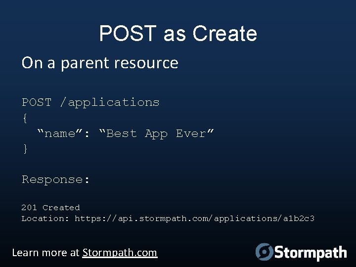 POST as Create On a parent resource POST /applications { “name”: “Best App Ever”