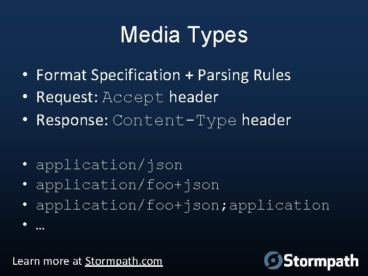 Media Types • Format Specification + Parsing Rules • Request: Accept header • Response: