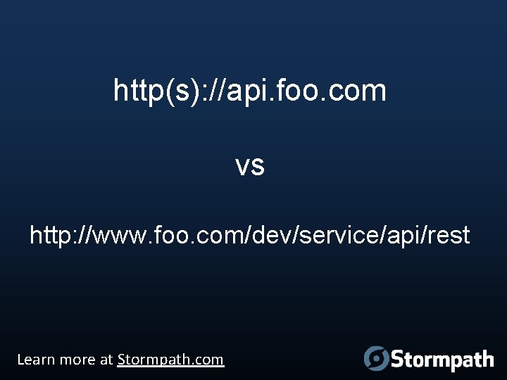 http(s): //api. foo. com vs http: //www. foo. com/dev/service/api/rest Learn more at Stormpath. com