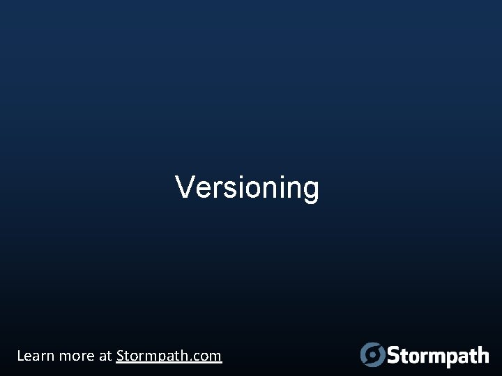 Versioning Learn more at Stormpath. com 