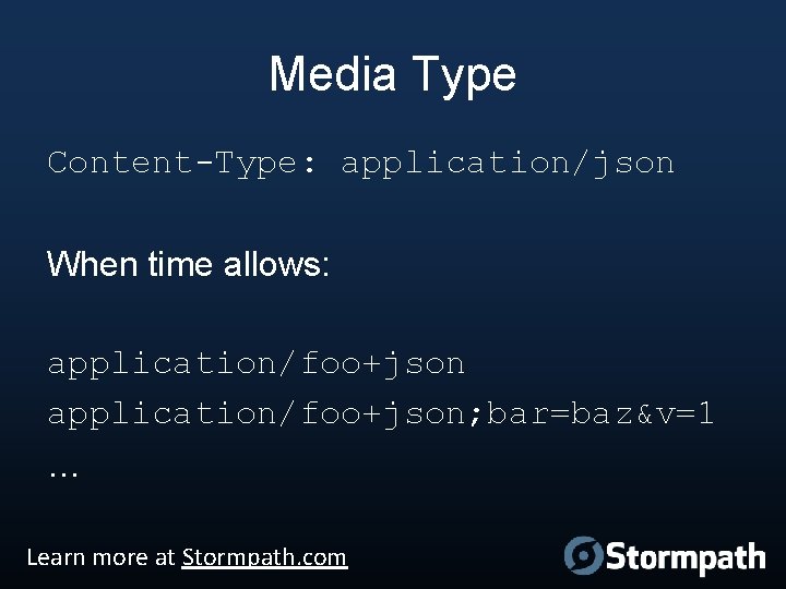 Media Type Content-Type: application/json When time allows: application/foo+json; bar=baz&v=1 … Learn more at Stormpath.
