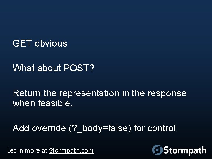 GET obvious What about POST? Return the representation in the response when feasible. Add