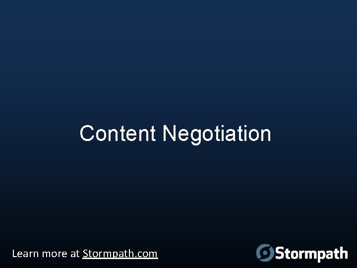 Content Negotiation Learn more at Stormpath. com 