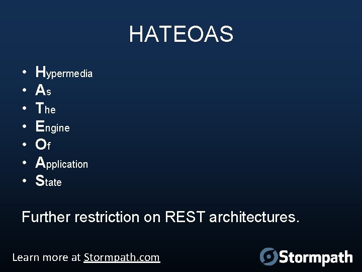 HATEOAS • • Hypermedia As The Engine Of Application State Further restriction on REST