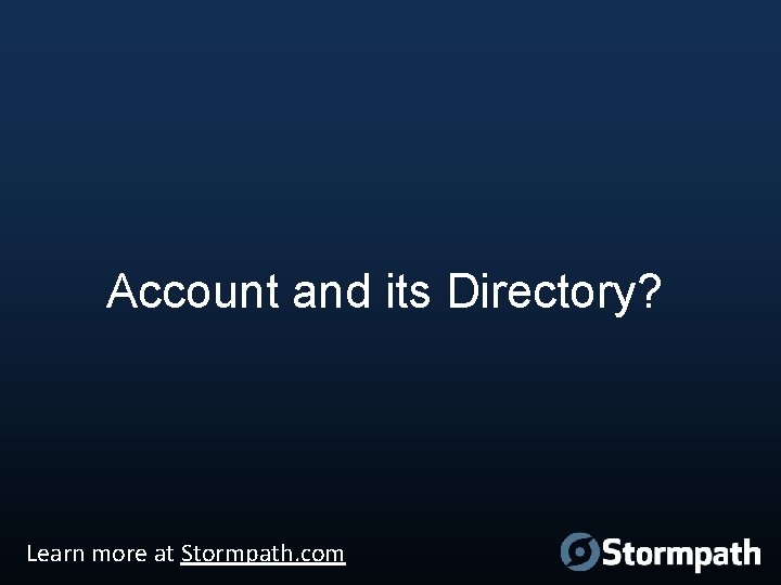 Account and its Directory? Learn more at Stormpath. com 