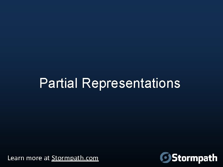 Partial Representations Learn more at Stormpath. com 