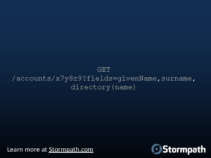 GET /accounts/x 7 y 8 z 9? fields=given. Name, surname, directory(name) Learn more at