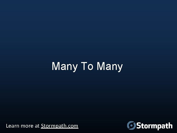 Many To Many Learn more at Stormpath. com 