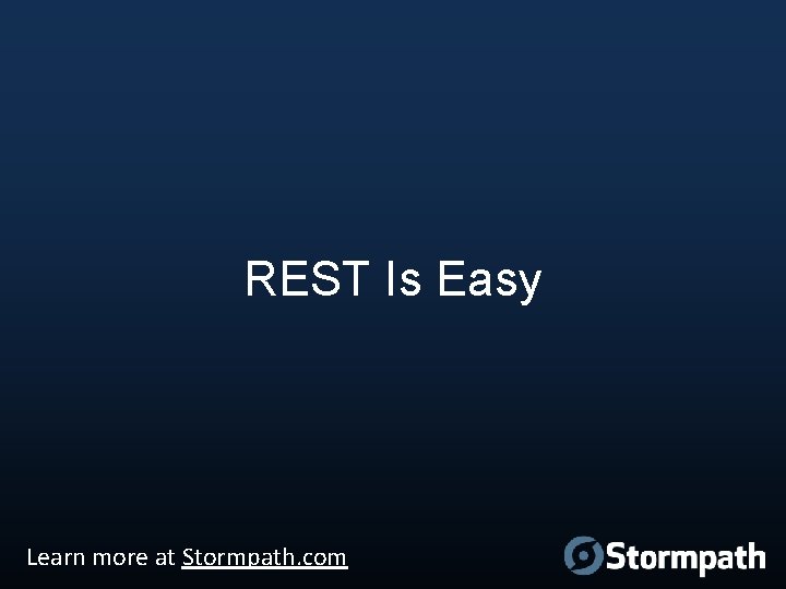 REST Is Easy Learn more at Stormpath. com 