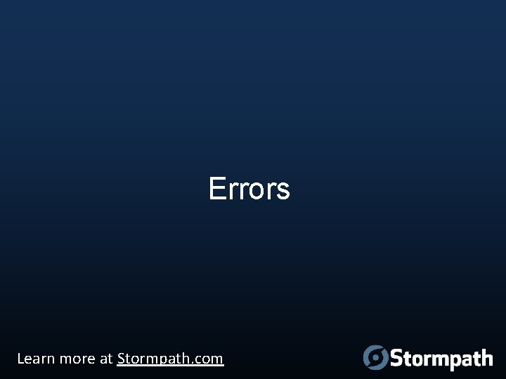 Errors Learn more at Stormpath. com 