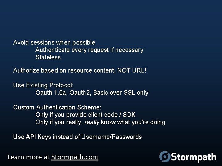 Avoid sessions when possible Authenticate every request if necessary Stateless Authorize based on resource