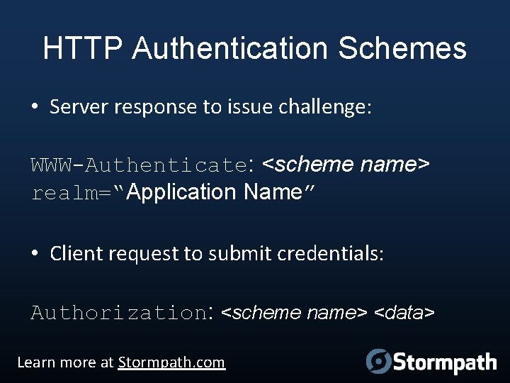 HTTP Authentication Schemes • Server response to issue challenge: WWW-Authenticate: <scheme name> realm=“Application Name”