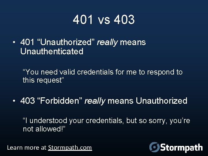 401 vs 403 • 401 “Unauthorized” really means Unauthenticated “You need valid credentials for