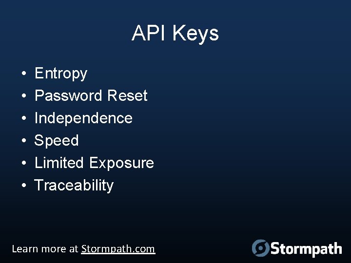 API Keys • • • Entropy Password Reset Independence Speed Limited Exposure Traceability Learn