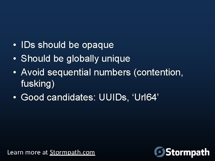  • IDs should be opaque • Should be globally unique • Avoid sequential