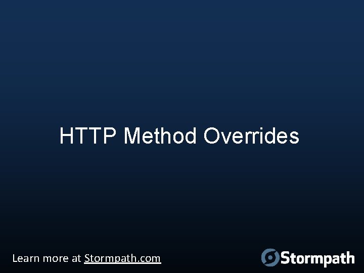 HTTP Method Overrides Learn more at Stormpath. com 