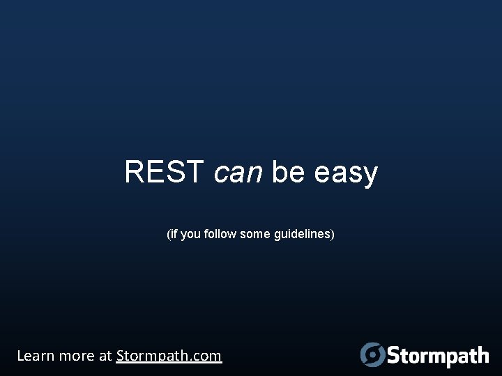 REST can be easy (if you follow some guidelines) Learn more at Stormpath. com