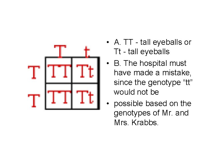  • A. TT - tall eyeballs or Tt - tall eyeballs • B.