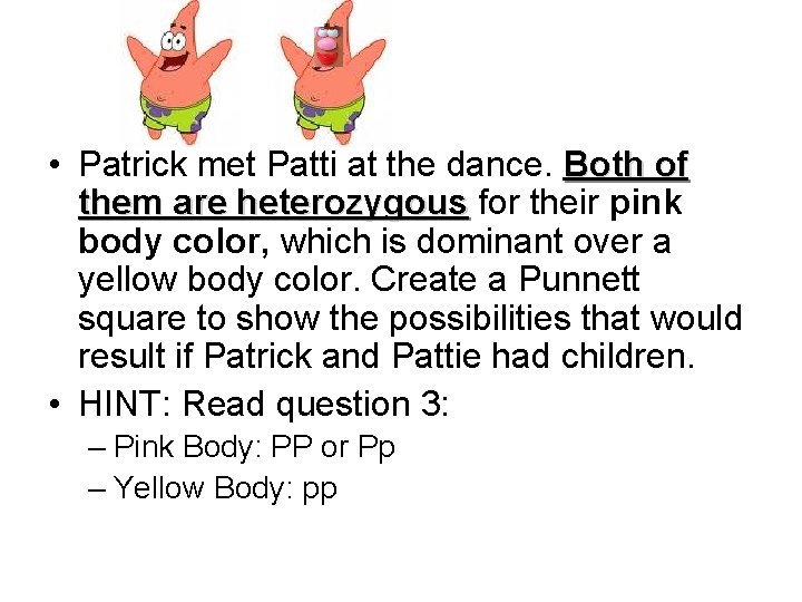  • Patrick met Patti at the dance. Both of them are heterozygous for