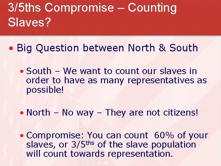 3/5 ths Compromise – Counting Slaves? • Big Question between North & South •